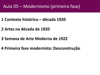 1 Contexto histórico – década 1920
2 Artes na década de 1920
3 Semana de Arte Moderna de 1922
4 Primeira fase modernista: ...