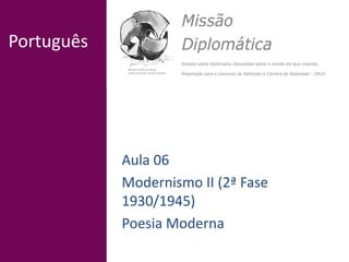 Português
Aula 06
Modernismo II (2ª Fase
1930/1945)
Poesia Moderna
 