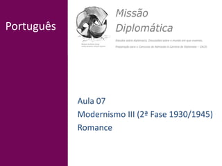 Português
Aula 07
Modernismo III (2ª Fase 1930/1945)
Romance
 