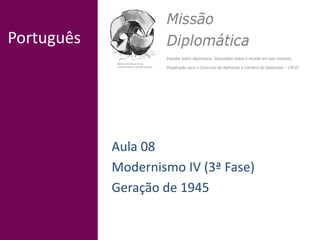 Português
Aula 08
Modernismo IV (3ª Fase)
Geração de 1945
 