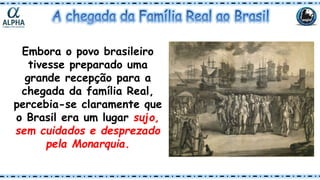 Embora o povo brasileiro
tivesse preparado uma
grande recepção para a
chegada da família Real,
percebia-se claramente que
...