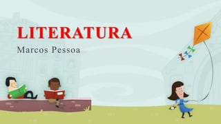 LITERATURA
Marcos Pessoa
 