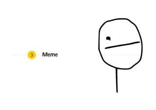 Meme
3
 