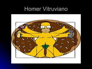 Homer VitruvianoHomer Vitruviano
 
