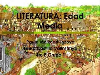 LITERATURA: Edad Media Paula Melissari Lozoya Laura Castilla Vallmanya 4to B Grupo 1 