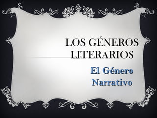 LOS GÉNEROS LITERARIOS El Género Narrativo 