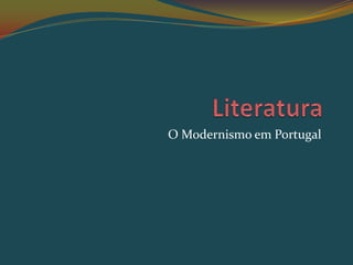 O Modernismo em Portugal
 