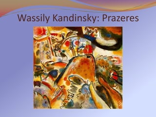 Wassily Kandinsky: Prazeres
 