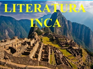 LITERATURA
INCA
 
