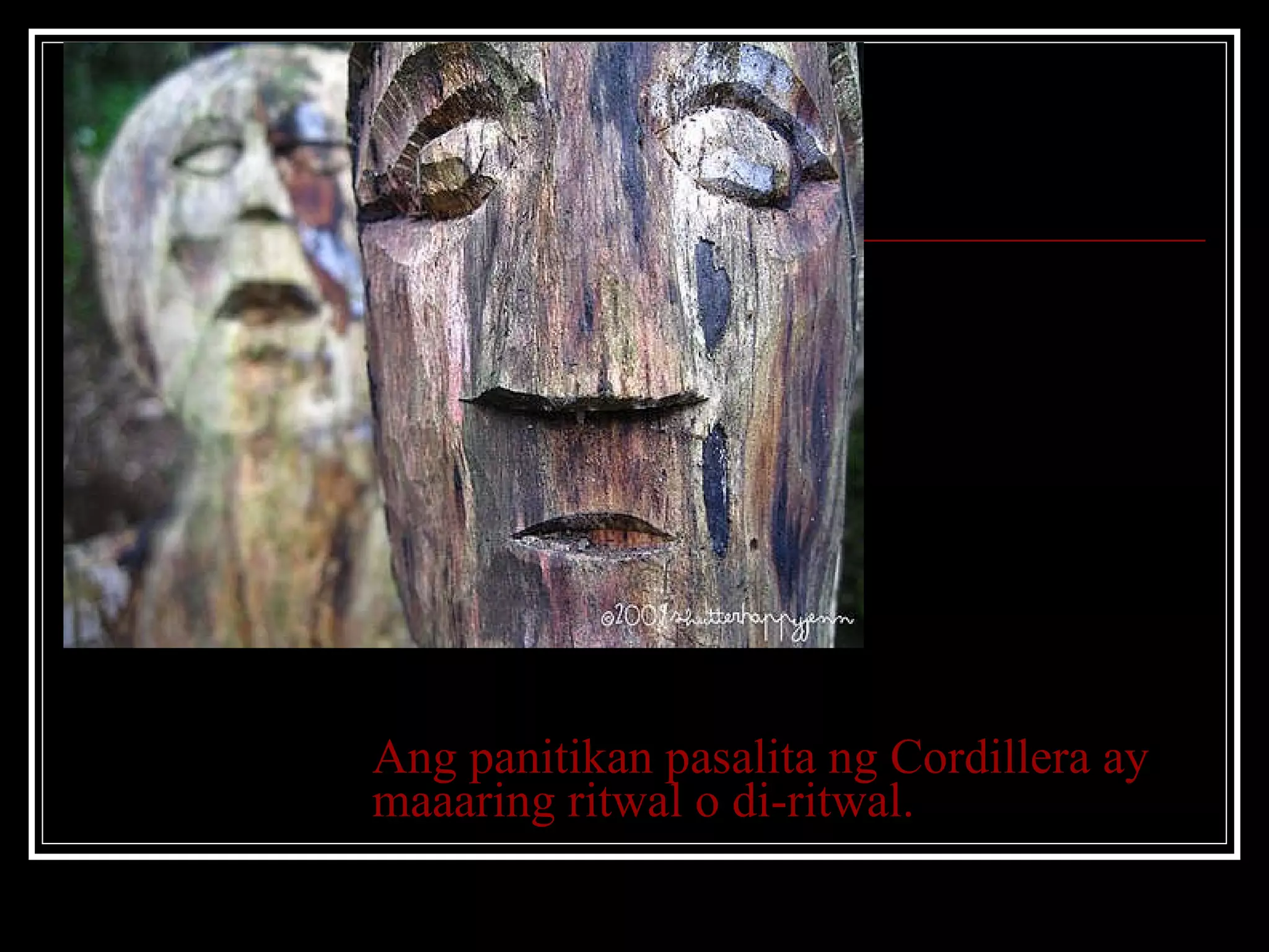 Ang panitikan pasalita ng Cordillera ay maaaring ritwal o di-ritwal. 