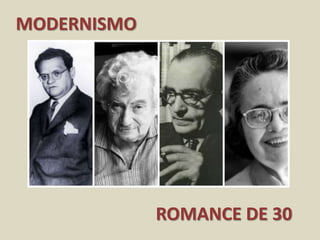 MODERNISMO
ROMANCE DE 30
 