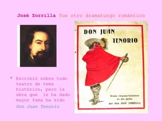 José Zorrilla  fue otro dramaturgo romántico <ul><li>Escribió sobre todo teatro de tema histórico, pero la obra que  le ha...