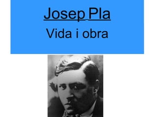 Josep   Pla Vida i obra 