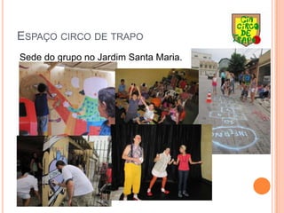 Espaço circo de trapo Sede do grupo no Jardim Santa Maria.