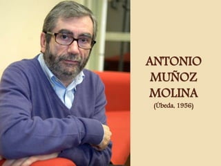 ANTONIO
MUÑOZ
MOLINA
(Úbeda, 1956)
 