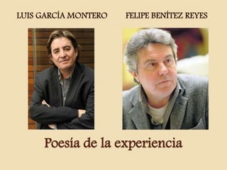 Poesía de la experiencia
LUIS GARCÍA MONTERO FELIPE BENÍTEZ REYES
 