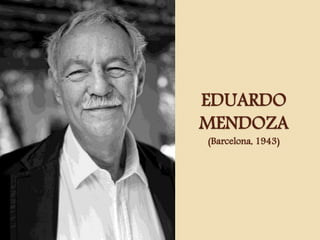 EDUARDO
MENDOZA
(Barcelona, 1943)
 