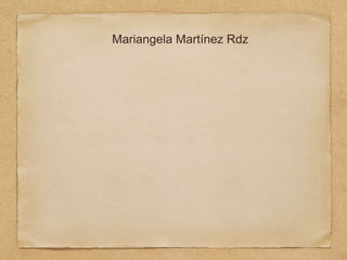 Mariangela Martínez Rdz
 