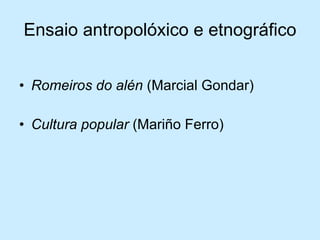 Ensaio antropolóxico e etnográfico Romeiros do alén  (Marcial Gondar) Cultura popular  (Mariño Ferro) 