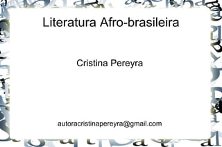 Literatura Afro-brasileira
Cristina Pereyra

autoracristinapereyra@gmail.com

 