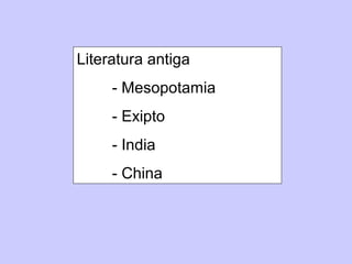 Literatura antiga
     - Mesopotamia
     - Exipto
     - India
     - China
 