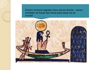 Entrem na barca sagrada meus servos divinos, vamos
combater as forças das trevas para trazer luz ao
mundo!
 
