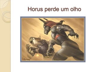 Horus perde um olho
 