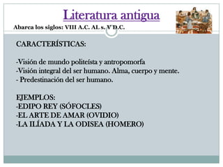 Literatura antigua Abarca los siglos: VIII A.C. AL s. V D.C. CARACTERÍSTICAS: ,[object Object]