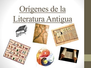 Orígenes de la
Literatura Antigua
 