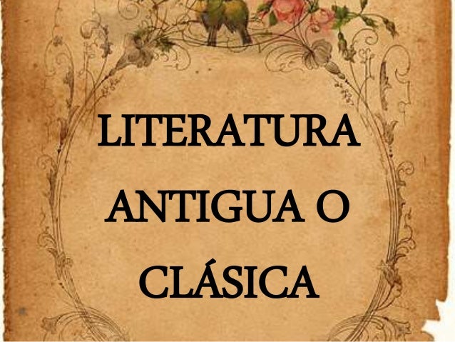 Literatura Antigua o Clasica