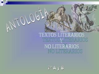 ANTOLOGÍA TEXTOS LITERARIOS  Y NO LITERARIOS 7º A y B 