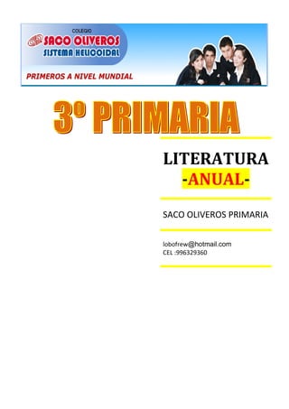 LITERATURA
-ANUALSACO OLIVEROS PRIMARIA
lobofrew@hotmail.com
CEL :996329360

 