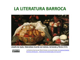 LA LITERATURA BARROCA




    La literatura barroca por María Perales se encuentra bajo una Licencia Creative
    Commons Atribución- NoComercial-SinDerivadas 3.0 Unported.
 