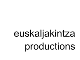 euskaljakintza productions 