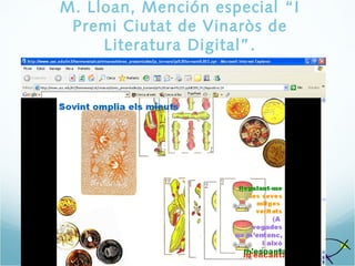 M. Lloan, Mención especial “I
Premi Ciutat de Vinaròs de
Literatura Digital”.
 