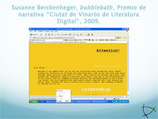 Susanne Berckenheger, bubblebath, Premio de
narrativa “Ciutat de Vinaròs de Literatura
Digital”, 2005.
 