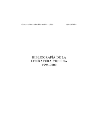 ANALES DE LITERATURA CHILENA 1 (2000) ISSN 0717-6058
BIBLIOGRAFÍA DE LA
LITERATURA CHILENA
1998-2000
 
