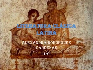 Literatura clásica latina Alexandra Bohórquez cárdenas 11-01 