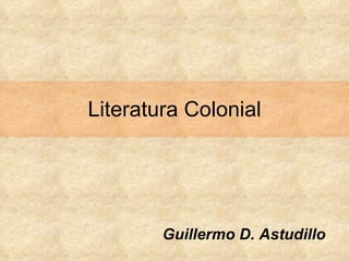 Literatura Colonial Guillermo D. Astudillo 