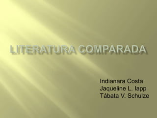 Indianara Costa
Jaqueline L. Iapp
Tábata V. Schulze
 