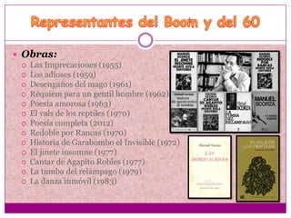  Obras:
    Las Imprecaciones (1955)
    Los adioses (1959)
    Desengaños del mago (1961)
    Réquiem para un gentil hombre (1962)
    Poesía amorosa (1963)
    El vals de los reptiles (1970)
    Poesía completa (2012)
    Redoble por Rancas (1970)
    Historia de Garabombo el Invisible (1972)
    El jinete insomne (1977)
    Cantar de Agapito Robles (1977)
    La tumba del relámpago (1979)
    La danza inmóvil (1983)
 