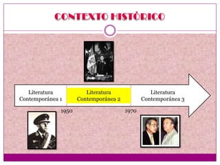 Literatura           Literatura               Literatura
Contemporánea 1      Contemporánea 2          Contemporánea 3

              1950                     1970
 