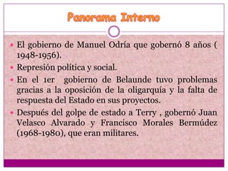  El gobierno de Manuel Odría que gobernó 8 años (
  1948-1956).
 Represión política y social.
 En el 1er gobierno de Be...