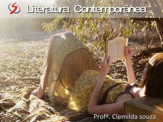 Literatura  Contemporânea  Profª. Clemilda souza 