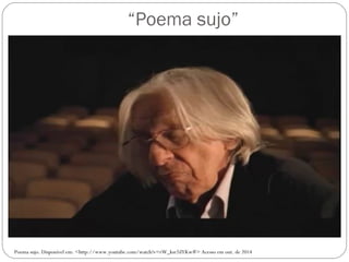 “Poema sujo” 
Poema sujo. Disponível em: <http://www.youtube.com/watch?v=rW_ksr2dYKw#> Acesso em out. de 2014 
 