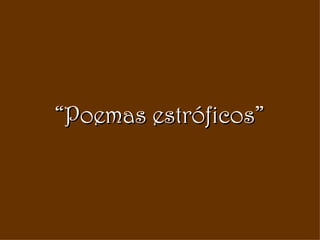 “ Poemas estróficos” 
