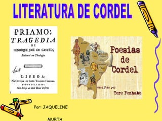 LITERATURA DE CORDEL Por: JAQUELINE  MURTA 