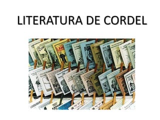 LITERATURA DE CORDEL
 
