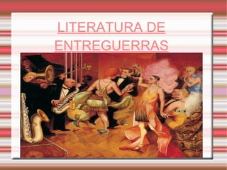 LITERATURA DE ENTREGUERRAS 