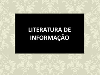 LITERATURA DE
 INFORMAÇÃO
 
